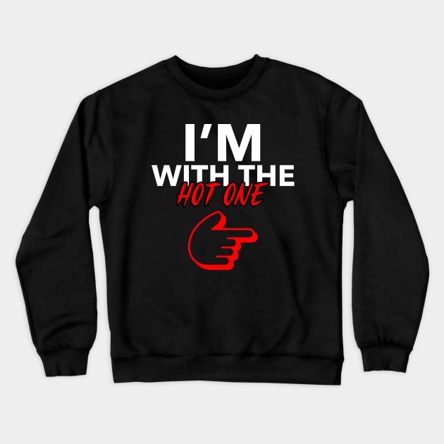 I'm With The Hot One Couple Couples Girlfriend Boyfriend Crewneck Sweatshirt by Tip Top Tee's